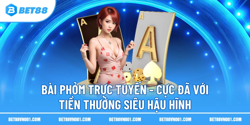 bai phom truc tuyen cuc da voi tien thuong sieu hau hinh Bài Phỏm Trực Tuyến BET88- Cực Đã Với Tiền Thưởng Siêu Hậu Hĩnh