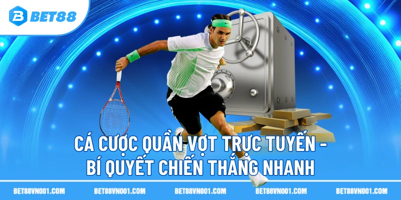 ca cuoc quan vot truc tuyen bi quyet chien thang nhanh Cá Cược Quần Vợt Trực Tuyến BET88- Bí Quyết Chiến Thắng Nhanh