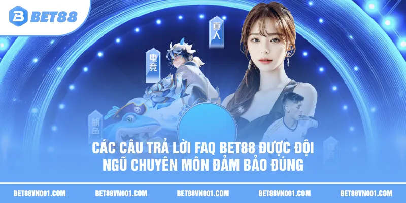 Các câu trả lời FAQ BET88 được đội ngũ chuyên môn đảm bảo đúng 