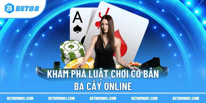 Ba Cây Online BET88 – Khám Phá Trải Nghiệm Thú Vị Tại Trang Chủ 2 Ba Cây Online BET88 – Khám Phá Trải Nghiệm Thú Vị Tại Trang Chủ Khám phá luật chơi cơ bản ba cây online