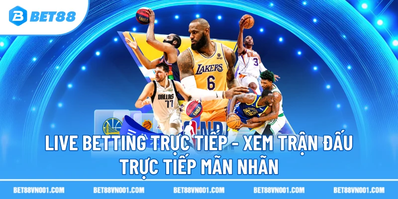 live betting truc tiep xem tran dau truc tiep man nhan Live Betting Trực Tiếp BET88- Xem Trận Đấu Trực Tiếp Mãn Nhãn