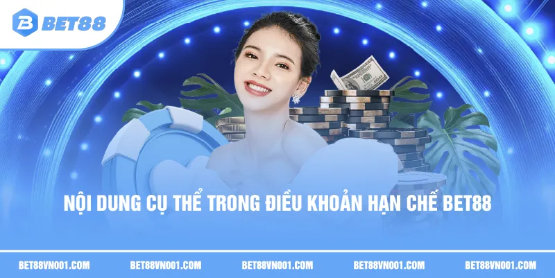 Nội dung cụ thể trong điều khoản hạn chế BET88