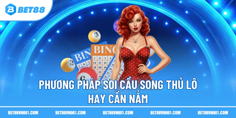 Soi Cầu Song Thủ Lô BET88- Hướng Dẫn Mẹo Chính Xác Cho Người Mới 3 Soi Cầu Song Thủ Lô BET88- Hướng Dẫn Mẹo Chính Xác Cho Người Mới Phương pháp soi cầu song thủ lô hay cần nắm